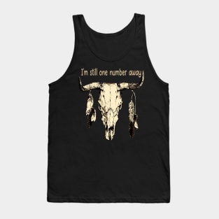 I'm Still One Number Away Country Music Bull-Skull Tank Top